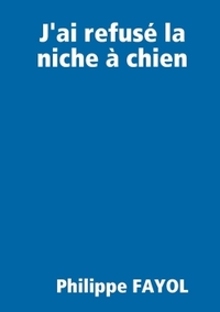 J'AI REFUSE LA NICHE A CHIEN...
