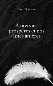 A NOS VIES PROSPERES ET NOS AMES AMERES