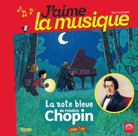 J'AIME LA MUSIQUE - LA NOTE BLEUE DE FREDERIC CHOPIN