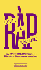 RECUEIL A PUNCHLINES - 600 PHRASES PERCUTANTES DE PLUS DE 250 ARTISTES SUR 30 ANNEES DE RAPS FRANCOP