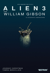 ALIEN 3 PAR WILLIAM GIBSON, LE SCENARIO ABANDONNE