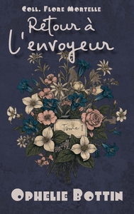 RETOUR A L'ENVOYEUR - FLORE MORTELLE TOME 1