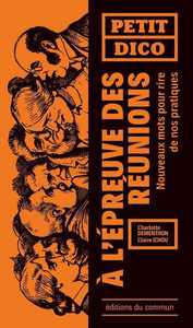 PETIT DICO A LEPREUVE DES REUNIONS - NOUVEAUX MOTS POUR RIRE DE NOS PRATIQUES