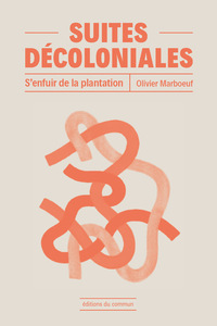 SUITES DECOLONIALES - S'ENFUIR DE LA PLANTATION