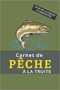 CARNET DE PECHE A LA TRUITE - PLUS DE 100 PAGES A COMPLETER - CAHIER POUR PECHEUR A COMPLETER  NOTE