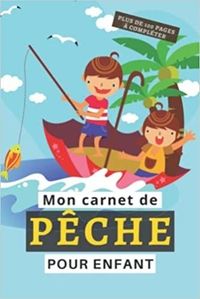 MON CARNET DE PECHE POUR ENFANT - PLUS DE 100 PAGES A COMPLETER - CAHIER POUR PECHEUR A COMPLETER