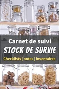CARNET DE SUIVI STOCK DE SURVIE - CHECKLISTS NOTES INVENTAIRES - UN LIVRE POUR SE PREPARER A ETRE AU