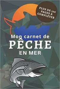 MON CARNET DE PECHE EN MER - PLUS DE 100 PAGES A COMPLETER - CAHIER POUR PECHEUR A COMPLETER  NOTEZ
