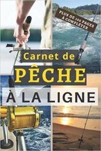CARNET DE PECHE A LA LIGNE - PLUS DE 100 PAGES A COMPLETER - CAHIER POUR PECHEUR A COMPLETER  NOTEZ