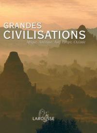 Grandes civilisations - Afrique, Amérique, Asie, Europe, Océanie