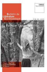 BULLETIN DE LITTERATURE ECCLESIASTIQUE N 498 CXXV/2 (AVRIL-JUIN 2024) - PUISQUE LAGIR SUIT LETRE