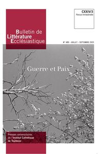 BULLETIN DE LITTERATURE ECCLESIASTIQUE N 495 CXXIV/3 (JUILLET-SEPTEMBRE 2023) - GUERRE ET PAIX