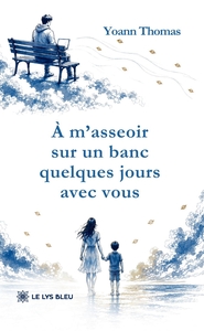 À m'asseoir sur un banc quelques jours avec vous