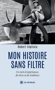 MON HISTOIRE SANS FILTRE - UN RECIT D'EXPERIENCES, DE REVES ET DE RESILIENCE