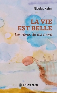 LA VIE EST BELLE - LES REVES DE MA MERE