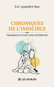 CHRONIQUES DE L'INDICIBLE - FRAGMENTS D'UNE VOIX INTERIEURE