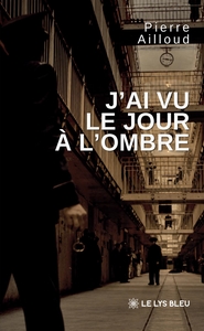 J'ai vu le jour à l'ombre