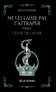 NE LES LAISSE PAS T'ATTRAPER - TOME II : L'EVEIL DE L'ACIER