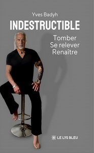 INDESTRUCTIBLE - TOMBER, SE RELEVER, RENAITRE