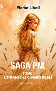 SAGA PNL - TOME I : L'ENFANT DES CHAMPS DE BLE