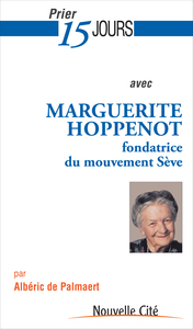 PRIER 15 JOURS AVEC MARGUERITE HOPPENOT - FONDATRICE DU MOUVEMENT SEVE