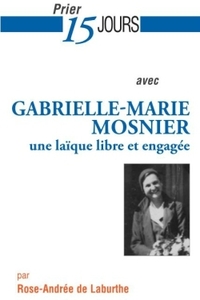 PRIER 15 JOURS AVEC GABRIELLE-MARIE MOSNIER - UNE LAIQUE LIBRE ET ENGAGEE