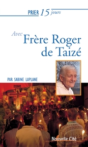 PRIER 15 JOURS AVEC FRERE ROGER DE TAIZE