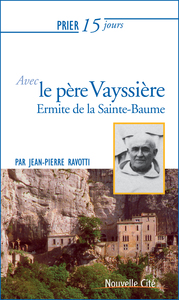 PRIER 15 JOURS AVEC LE PERE VAYSSIERE - ERMITE DE LA SAINTE-BAUME