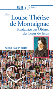 PRIER 15 JOURS AVEC LOUISE-THERESE DE MONTAIGNAC - FONDATRICE DES OBLATES DU COEUR DE JESUS