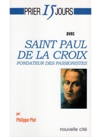 PRIER 15 JOURS AVEC SAINT PAUL DE LA CROIX - FONDATEUR DES PASSIONISTES
