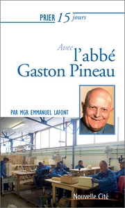PRIER 15 JOURS AVEC L'ABBE GASTON PINEAU