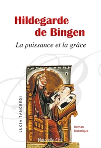 HILDEGARDE DE BINGEN - LA PUISSANCE ET LA GRACE