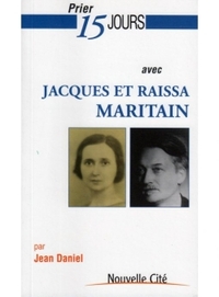 PRIER 15 JOURS AVEC JACQUES ET RAISSA MARITAIN