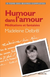HUMOUR DANS L'AMOUR - MEDITATIONS ET FANTAISIES - TOME III DES OEUVRES COMPLETES