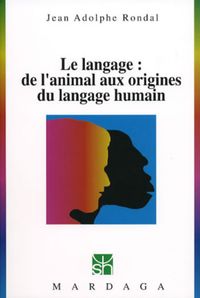 LE LANGAGE : DE L'ANIMAL AUX ORIGINES DU LANGAGE HUMAIN