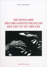 DICTIONNAIRE DES ORGANISTES FRANCAIS DES XIX ET XX SIECLE