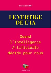 LE VERTIGE DE L'IA : QUAND L'INTELLIGENCE ARTIFICIELLE DECIDE POUR NOUS