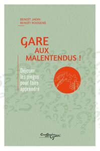 GARE AUX MALENTENDUS ! : DEJOUER LES PIEGES POUR FAIRE APPRENDRE