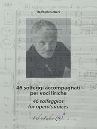 46 SOLFEGGI ACCOMPAGNATI PER VOCI LIRICHE / 46 SOLFEGGIOS FOR OPERA'S VOICES