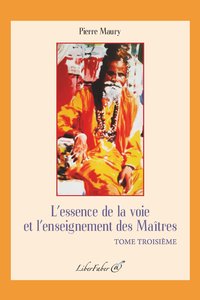 L'ESSENCE DE LA VOIE ET L'ENSEIGNEMENT DES MAITRES. TOME TROISIEME