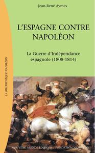 L'ESPAGNE CONTRE NAPOLEON - LA GUERRE D'INDEPENDANCE ESPAGNOLE