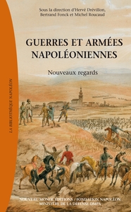 GUERRES ET ARMEES NAPOLEONIENNES - NOUVEAUX REGARDS