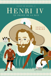 HENRI IV - LE PRINCE DE LA PAIX