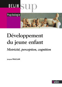 DEVELOPPEMENT DU JEUNE ENFANT - MOTRICITE  PERCEPTION  COGNITION