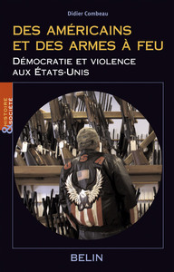 DES AMERICAINS ET DES ARMES A  FEU - DEMOCRATIE ET VIOLENCE AUX ETATS-UNIS