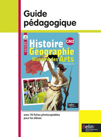HISTOIRE GEOGRAPHIE HISTOIRE DES ARTS CM2 - GUIDE PEDAGOGIQUE