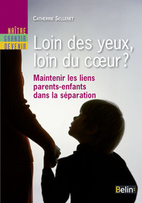 LOIN DES YEUX, LOIN DU COEUR ? - MAINTENIR LES LIENS PARENTS-ENFANTS DANS LA SEPARATION