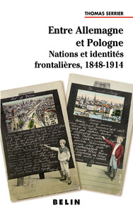 ENTRE ALLEMAGNE ET POLOGNE - NATIONS ET IDENTITES FRONTALIERES  1848-1914