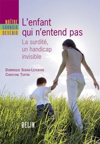 L'ENFANT QUI N'ENTEND PAS - LA SURDITE, UN HANDICAP INVISIBLE