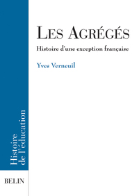 LES AGREGES, HISTOIRE D'UNE EXCEPTION FRANCAISE